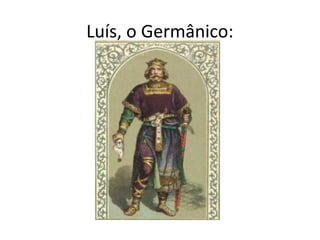 Luís, o Germânico:
 