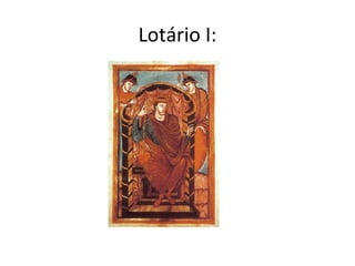 Lotário I:
 