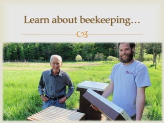 Learn about beekeeping…
          
 