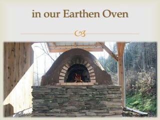 in our Earthen Oven
        
 