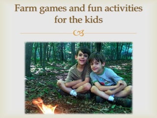 Farm games and fun activities
        for the kids
             
 