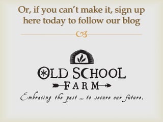 Or, if you can’t make it, sign up
 here today to follow our blog
              
 