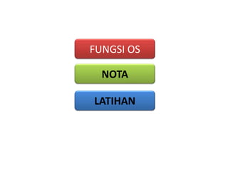 FUNGSI OS
NOTA
LATIHAN