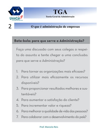 Prof. Marcelo Reis
O que é administração de empresasO que é administração de empresas2
TGA
Teoria Geral da Administração
TGA
Teoria Geral da Administração
 
