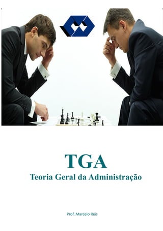 TGA
Teoria Geral da Administração
Prof. Marcelo Reis
 