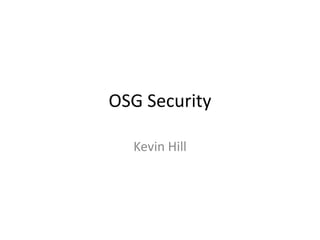 OSG Security
Kevin Hill

 