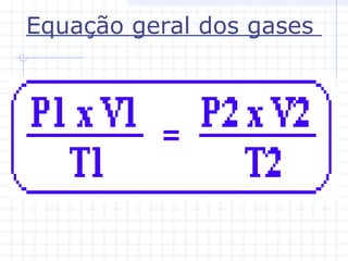 Equação geral dos gases
 
