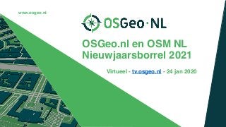 Virtueel - tv.osgeo.nl - 24 jan 2020
OSGeo.nl en OSM NL
Nieuwjaarsborrel 2021
www.osgeo.nl
 