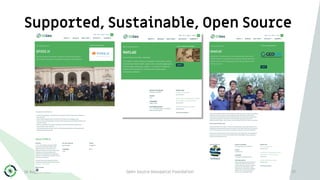 Supported, Sustainable, Open Source
16 August 2017 Open Source Geospatial Foundation 27
 