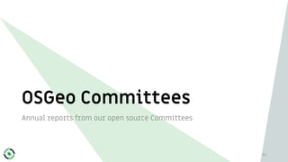 OSGeo Committees
Annual reports from our open source Committees
61
 
