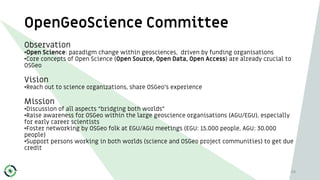 OpenGeoScience Committee
69
Observation
•Open Science: paradigm change within geosciences, driven by funding organisations...