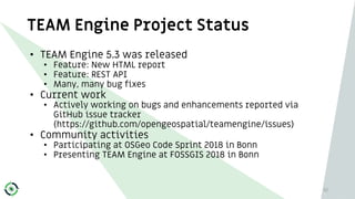 TEAM Engine Project Status
52
• TEAM Engine 5.3 was released
• Feature: New HTML report
• Feature: REST API
• Many, many b...