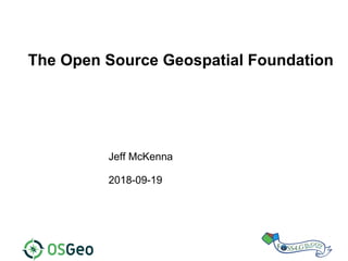 The Open Source Geospatial Foundation
Jeff McKenna
2018-09-19
 