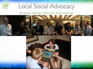 Local Social Advocacy
Brisbane (library and pub) hack and yak
 