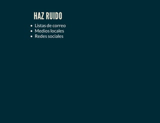HAZ RUIDO
Listas de correo
Medios locales
Redes sociales
 