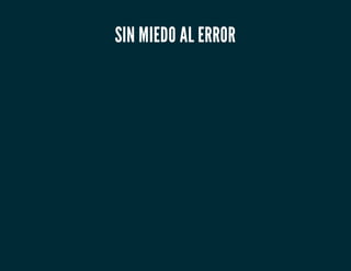 SIN MIEDO AL ERROR
 