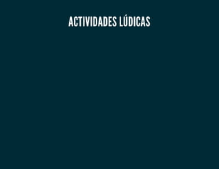 ACTIVIDADES LÚDICAS
 