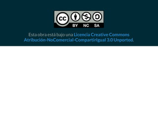 Esta obra está bajo una
.
Licencia Creative Commons
Atribución-NoComercial-CompartirIgual 3.0 Unported
 