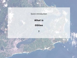 ©2017MarkusNeteler,CC-BY-SA
Quick introduction
What is
OSGeo
?
 