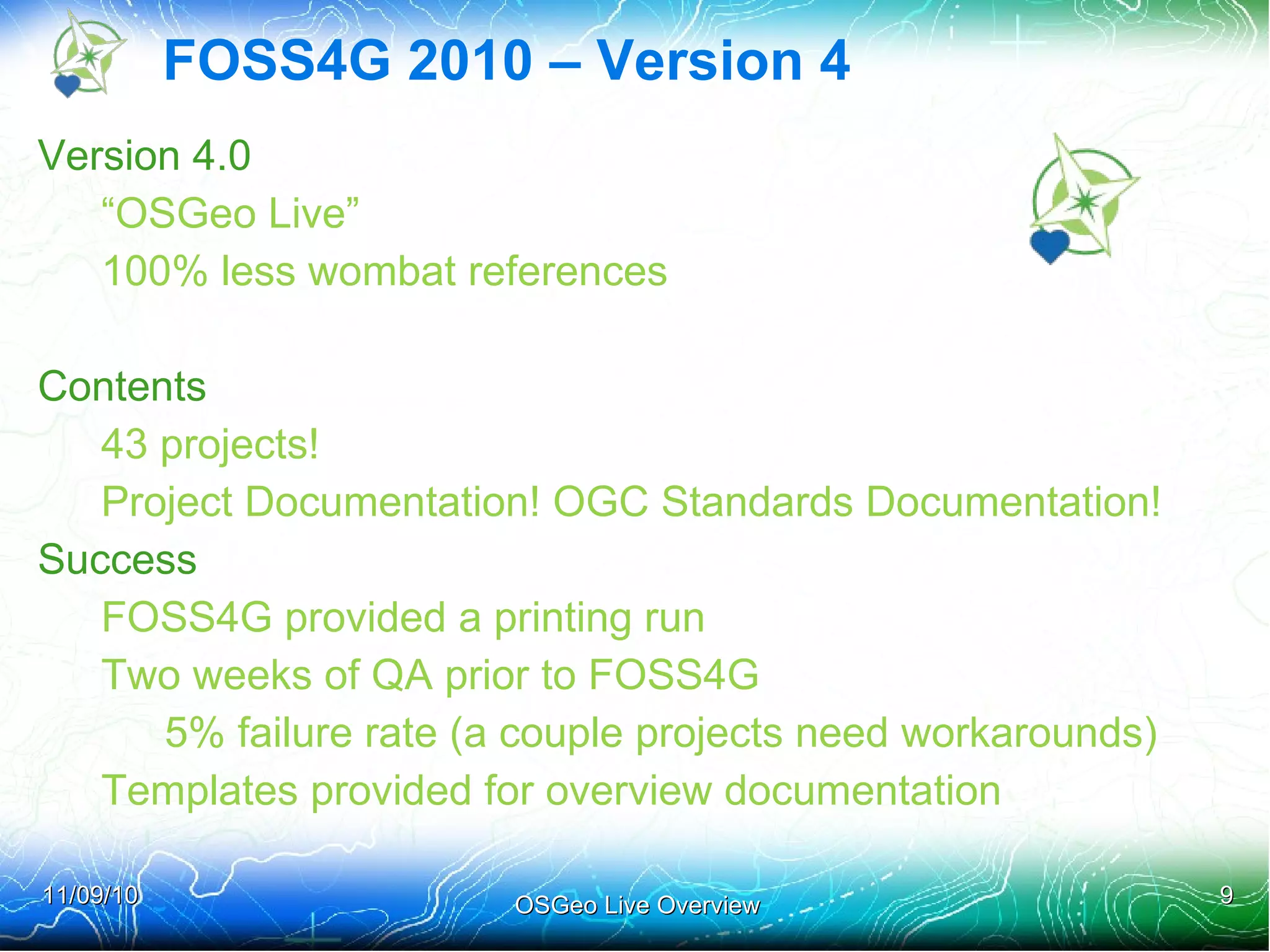 Scale of OSGeo Live Team of core developers Alex Mandel, Cameron Shorter, Hamish Bowman 3 mirrors of the OSGeo Live 