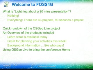 Welcome to FOSS4G <ul><li>What is “Lightning about a 90 mins presentation”? </li><ul><li>Nothing! 