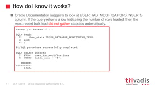 How do I know it works?
Online Statistics Gathering for ETL11 20.11.2018
Oracle Documentation suggests to look at USER_TAB...