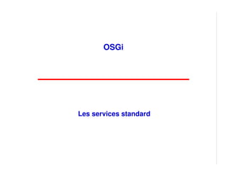 OSGi




Les services standard
 