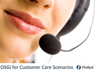 Enhancing Customer Care with OSGi 