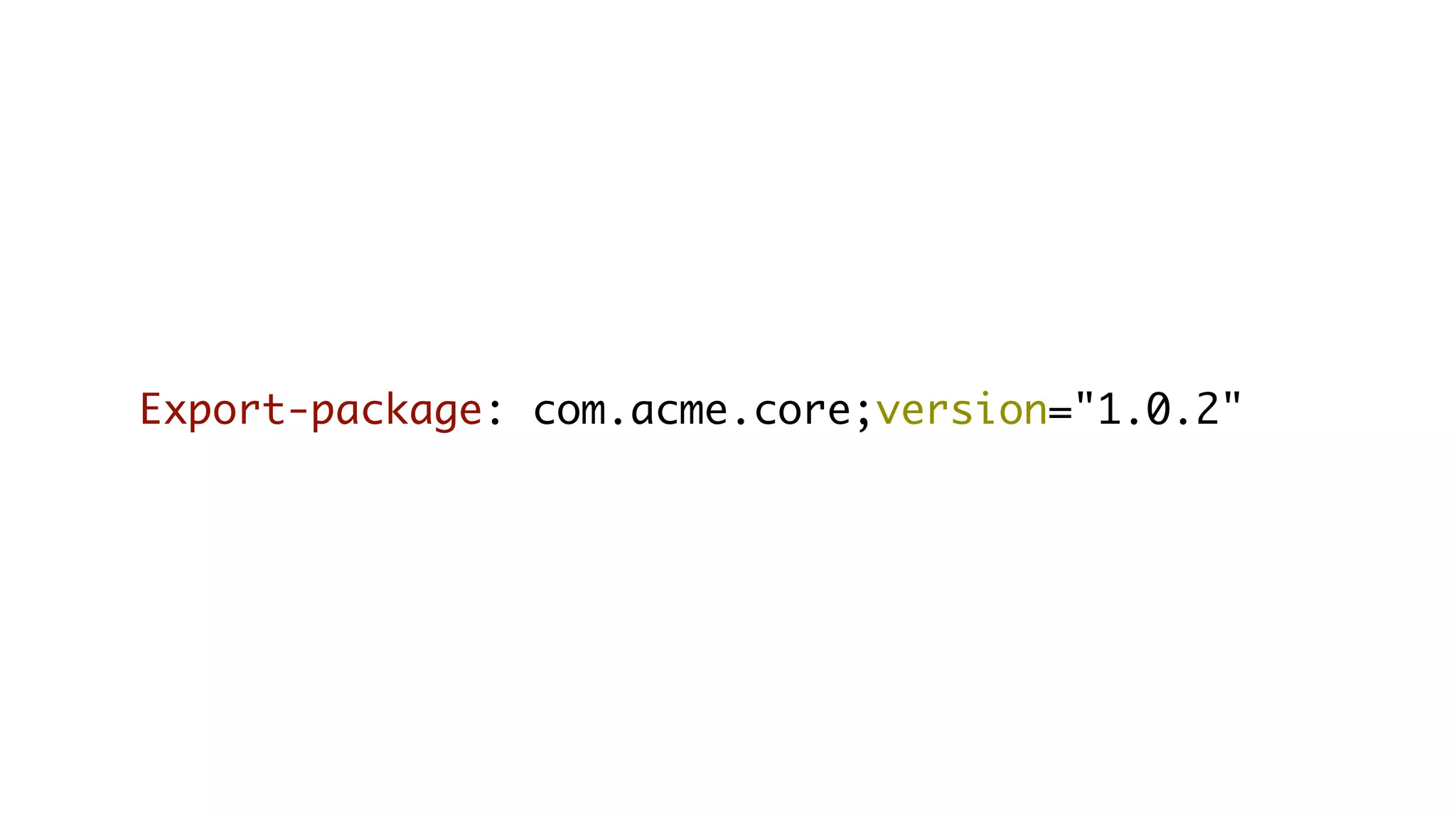 Export-package: com.acme.core;version="1.0.2"
 