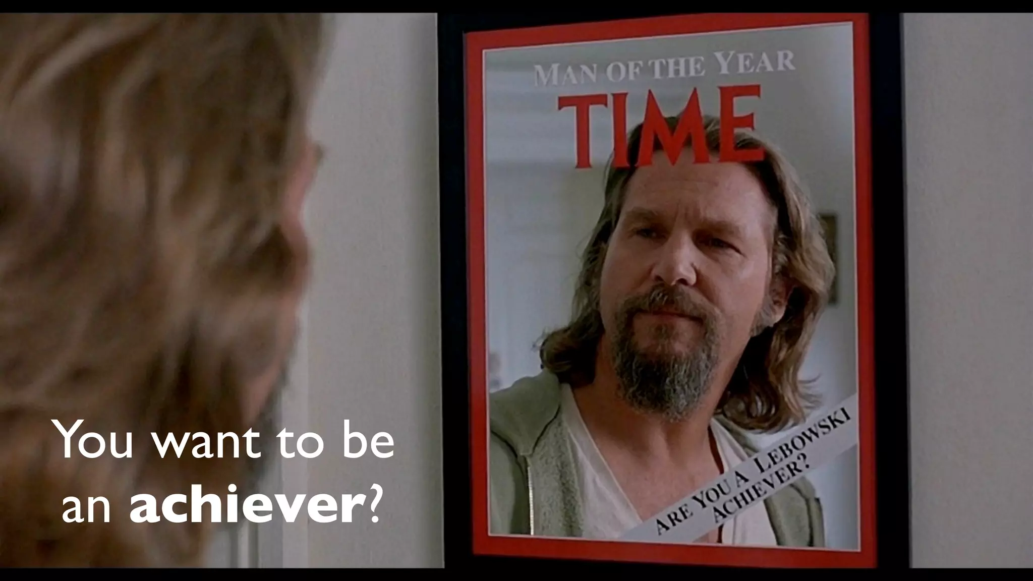 You want to be
an achiever?
 