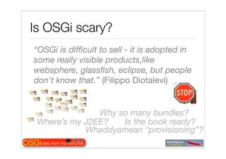 Tales from the OSGi trenches