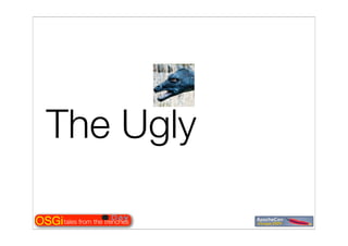 Tales from the OSGi trenches