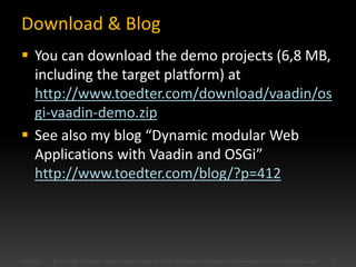 Download & Blog
 You can download the demo projects (6,8 MB,
  including the target platform) at
  http://www.toedter.com...