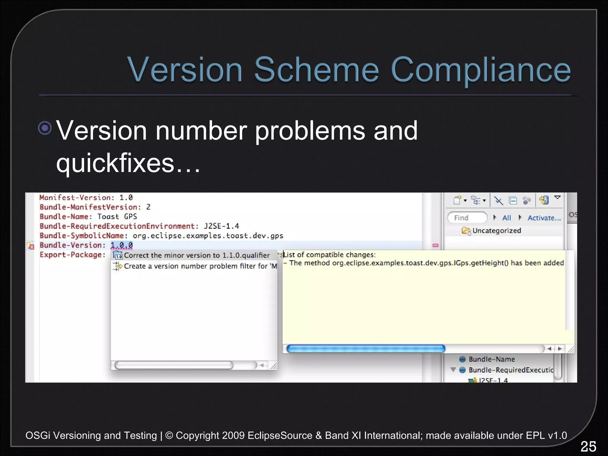 OSGi Versioning and Testing | © Copyright 2009 EclipseSource & Band XI International; made available under EPL v1.0 Version number problems and quickfixes… 
