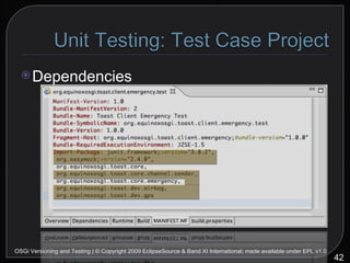 Dependencies OSGi Versioning and Testing | © Copyright 2009 EclipseSource & Band XI International; made available under EPL v1.0 