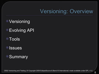 Versioning Evolving API Tools Issues Summary OSGi Versioning and Testing | © Copyright 2009 EclipseSource & Band XI International; made available under EPL v1.0 