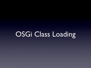 OSGi Class Loading
 