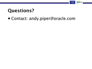 Questions?
• Contact: andy.piper@oracle.com
 