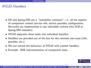 OSGi DevCon 09 - Component Oriented Development in OSGi with DS, Spring and iPOJO