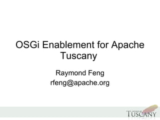 OSGi Enablement for Apache Tuscany  Raymond Feng [email_address] 