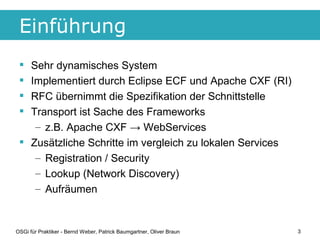 Einführung
  Sehr dynamisches System
  Implementiert durch Eclipse ECF und Apache CXF (RI)
  RFC übernimmt die Spezifik...
