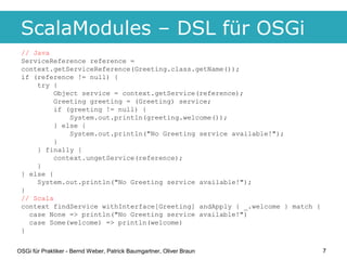 ScalaModules – DSL für OSGi
 // Java
 ServiceReference reference =
 context.getServiceReference(Greeting.class.getName());...