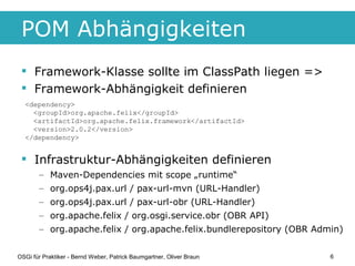 POM Abhängigkeiten
  Framework-Klasse sollte im ClassPath liegen =>
  Framework-Abhängigkeit definieren
  <dependency>
 ...