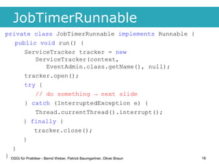 JobTimerRunnable
private class JobTimerRunnable implements Runnable {
    public void run() {
         ServiceTracker trac...