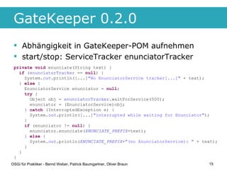 GateKeeper 0.2.0
  Abhängigkeit in GateKeeper-POM aufnehmen
  start/stop: ServiceTracker enunciatorTracker
 private void...
