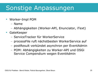 Sonstige Anpassungen
  Worker-Impl POM
    – Name
    – Abhängigkeiten (Worker-API, Enunciator, iText)
  GateKeeper
    ...