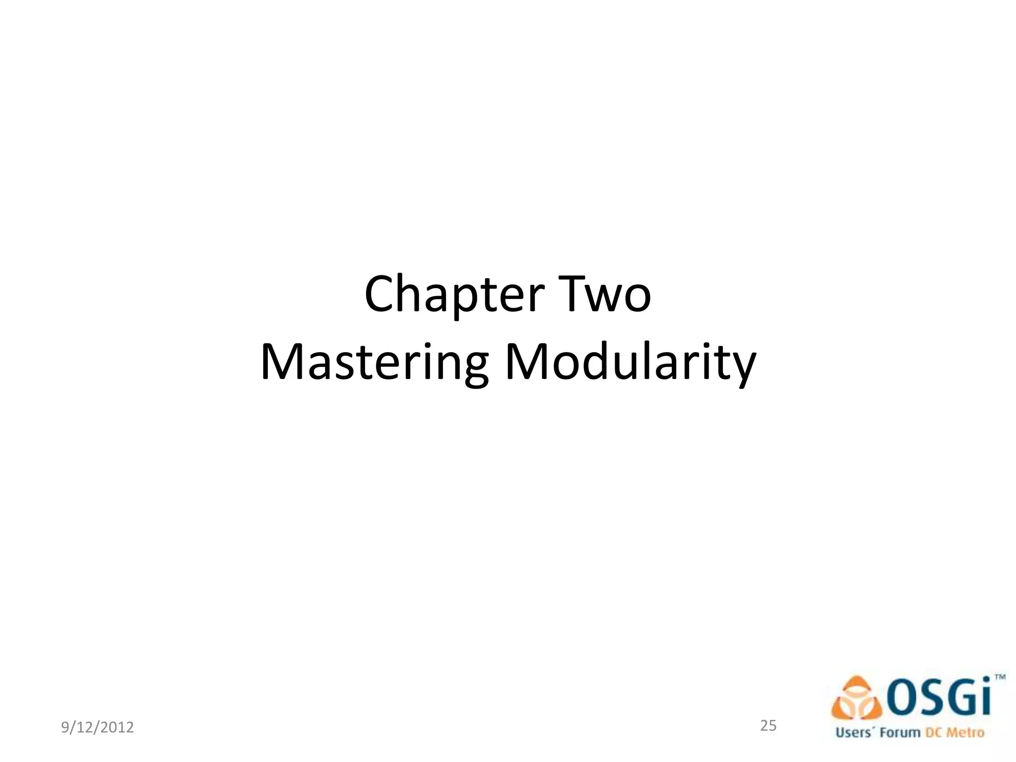 Chapter Two
            Mastering Modularity




9/12/2012                          25
 