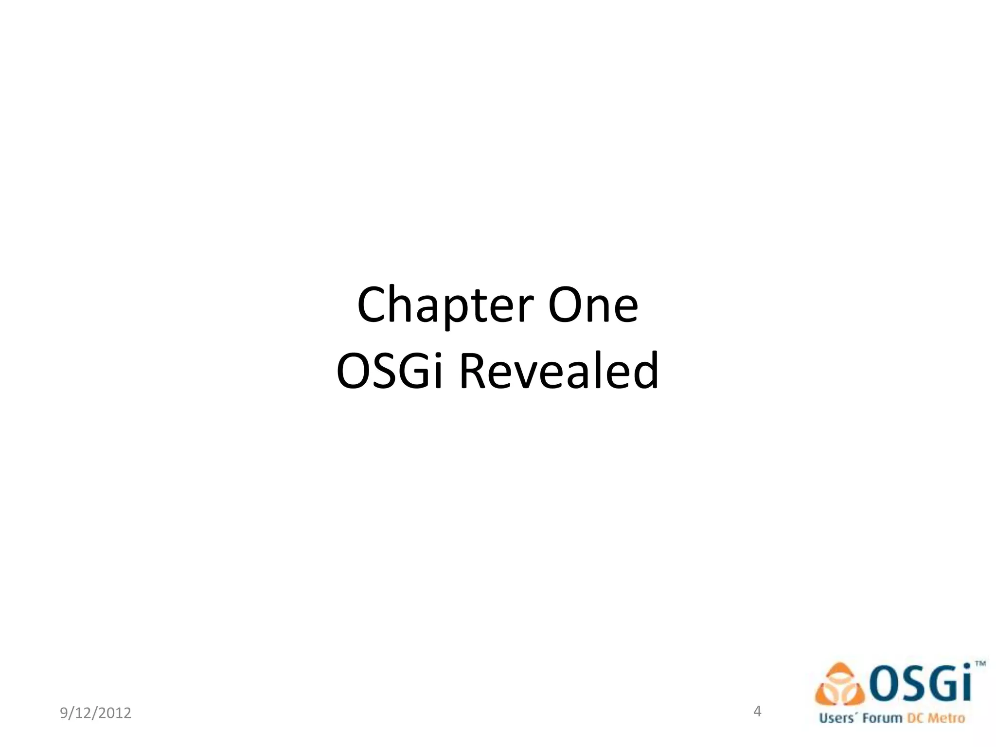 Chapter One
            OSGi Revealed




9/12/2012                   4
 
