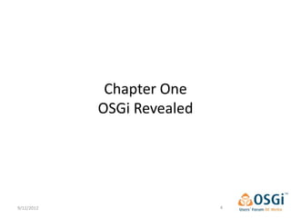 Chapter One
            OSGi Revealed




9/12/2012                   4
 