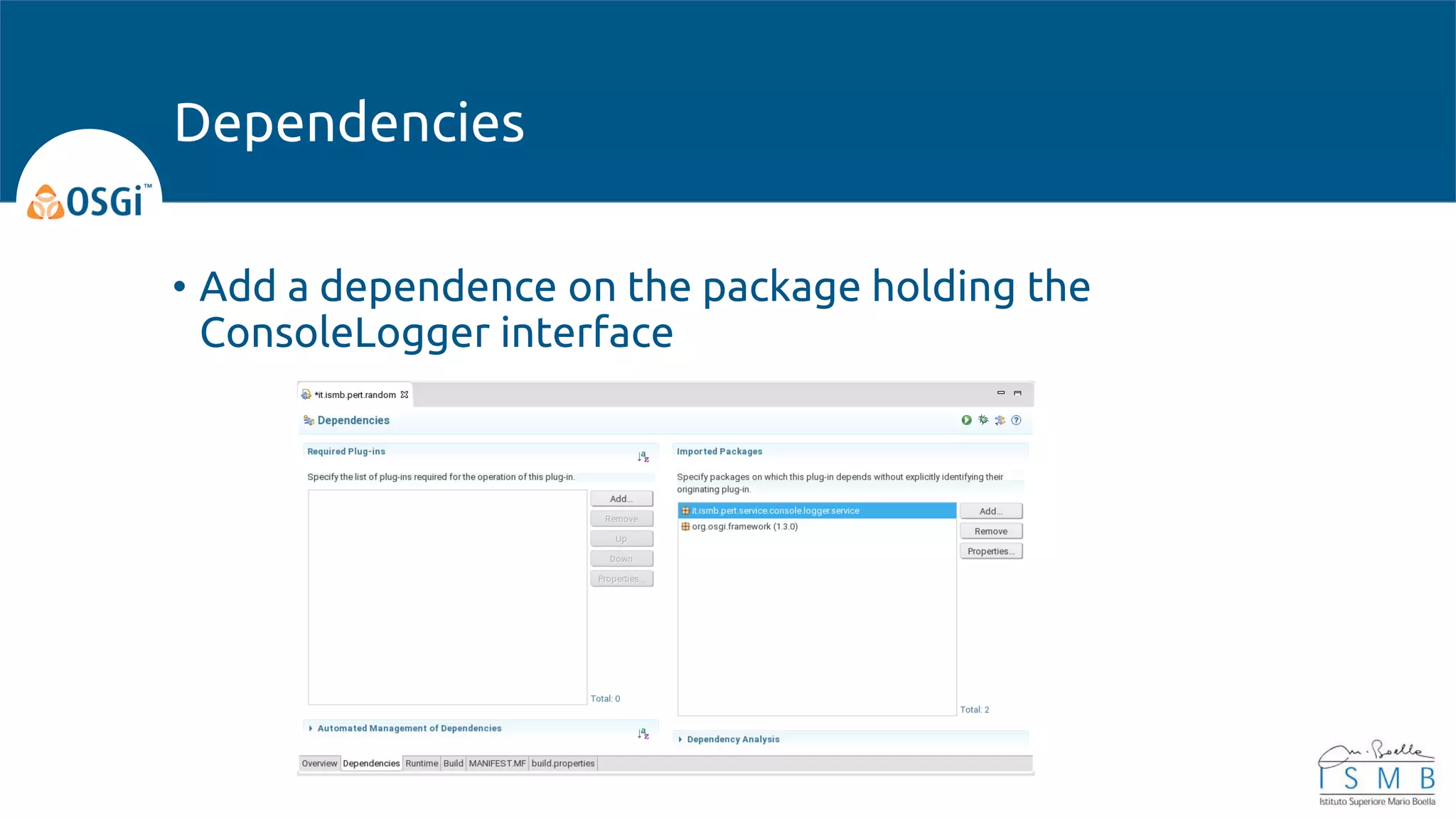 • Add a dependence on the package holding the
ConsoleLogger interface
Dependencies
 